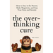 The Overthinking Cure: How to Stay in the Present, Shake Negativity, and Stop Your Stress and Anxiety