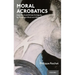 Moral Acrobatics: How We Avoid Ethical Ambiguity by Thinking in Black and White
