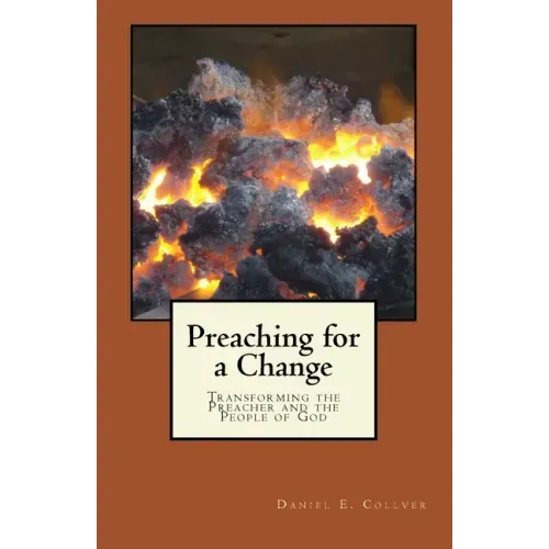 Preaching for a Change: Transforming the Preacher and the People of God