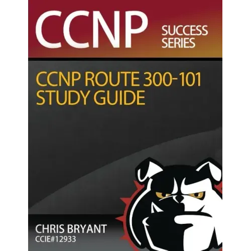 Chris Bryant's CCNP ROUTE 300-101 Study Guide