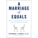 Marriage of Equals: How to Achieve Balance in a Committed Relationship