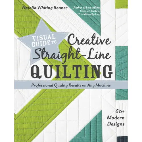 Visual Guide to Creative Straight-Line Quilting: Professional-Quality Results on Any Machine; 60+ Modern Designs