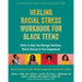 Healing Racial Stress Workbook for Black Teens: Skills to Help You Manage Emotions, Resist Racism, and Feel Empowered