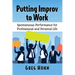 Putting Improv to Work: Spontaneous Performance for Professional and Personal Life