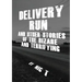 Delivery Run: & Other Stories Of The Bizare & Terrifying