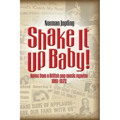 Shake It Up Baby!: Notes from a British pop music reporter 1961-1972