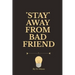 Stay Away from Bad Friend