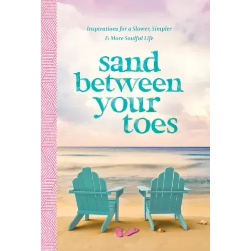 Sand Between Your Toes: Inspirations for a Slower, Simpler, and More Soulful Life