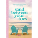 Sand Between Your Toes: Inspirations for a Slower, Simpler, and More Soulful Life