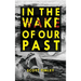 In the Wake of Our Past