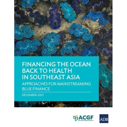 Financing the Ocean Back to Health in Southeast Asia: Approaches for Mainstreaming Blue Finance