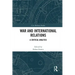 War and International Relations: A Critical Analysis