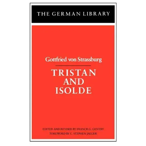 Tristan and Isolde: Gottfried Von Strassburg