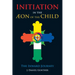 Initiation in the Aeon of the Child: The Inward Journey