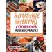 Sausage Making Cookbook for Beginners: Easy and Delicious Sausage Recipes to Delight your Palate and Essential Techniques to Master the Art of Healthy
