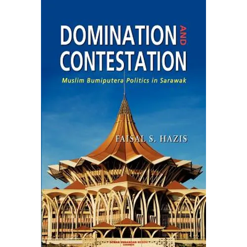 Domination and Contestation: Muslim Bumiputera Politics in Sarawak