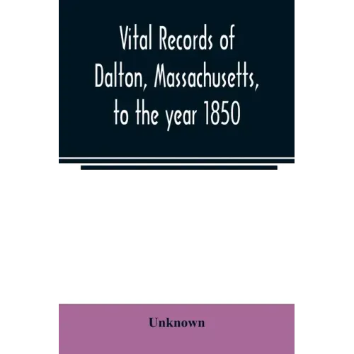Vital records of Dalton, Massachusetts, to the year 1850