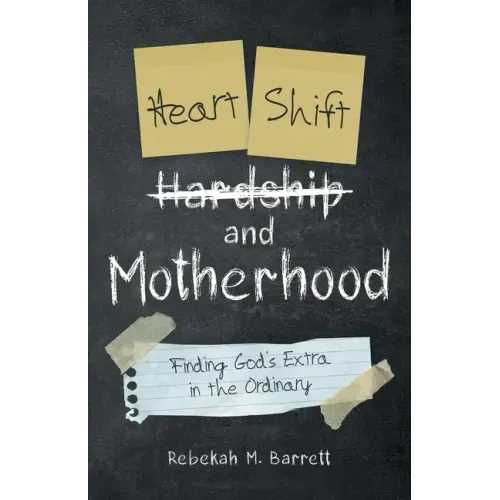 Heart Shift and Motherhood: Finding God's Extra in the Ordinary