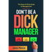 Don't Be a Dick Manager: The Down & Dirty Guide to Management