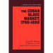 The Cuban Slave Market, 1790 1880