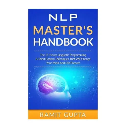 NLP Master's Handbook: The 21 Neuro Linguistic Programming & Mind Control Techniques That Will Change Your Mind And Life Forever