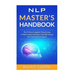 NLP Master's Handbook: The 21 Neuro Linguistic Programming & Mind Control Techniques That Will Change Your Mind And Life Forever