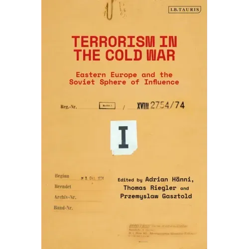 Terrorism in the Cold War: State Support in Eastern Europe and the Soviet Sphere of Influence