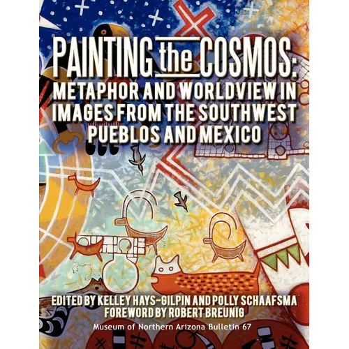 Painting the Cosmos: Metaphor and Worldview in Images from the Southwest Pueblos and Mexico - Paperback