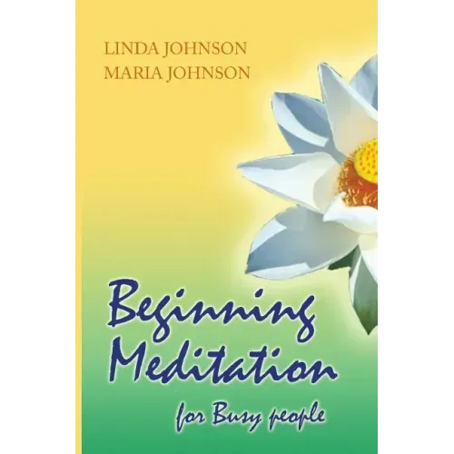 Beginning Meditation for Busy People: How To Get More Done, Feel Less Stressed, & Be Happier