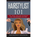 Hairstylist 101: Tips, Tricks, Tools and Techniques That Turn Beginners Into Pros