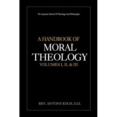 A Handbook of Moral Theology Vol. I, II, & III