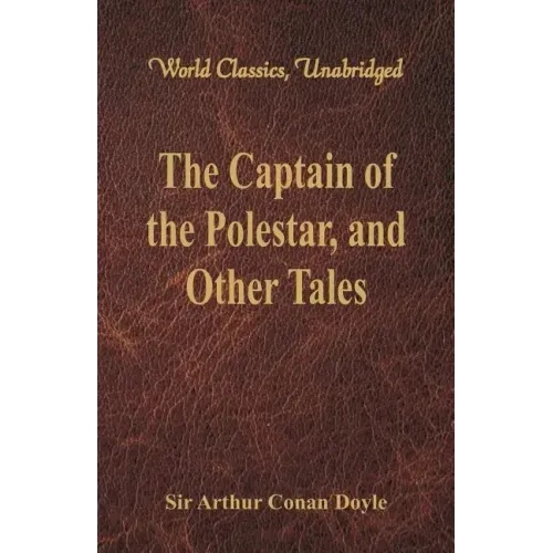 The Captain of the Polestar, and Other Tales (World Classics, Unabridged)