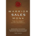 Warrior Sales Monk: Heart of a Warrior, Soul of a Monk, Mind of a Professional