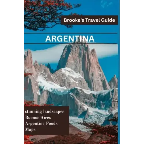 Argentina: Essential Travel Guide to Argentina