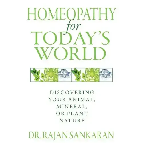 Homeopathy for Today's World: Discovering Your Animal, Mineral, or Plant Nature