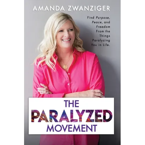 The Paralyzed Movement: Find Purpose, Peace, and Freedom From the Things Paralyzing You in Life