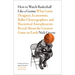 How to Watch Basketball Like a Genius: What Game Designers, Economists, Ballet Choreographers, and Theoretical Astrophysicists Reveal about the Greate