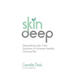 Skin Deep: Demystifying Skin Care Solutions to Achieve Healthly, Glowing Skin