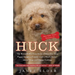 Huck: The Remarkable True Story of How One Lost Puppy Taught a Family--and a Whole Town--About Hope and Happy Endings