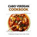 Cabo Verdean Cookbook: Traditional Recipes from Cabo Verde