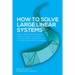 How to Solve Large Linear Systems: Using a Stable Cybernetic Approach for Non-Cumulative Computation, Avoiding Underflow and Overflow, with Unconditio