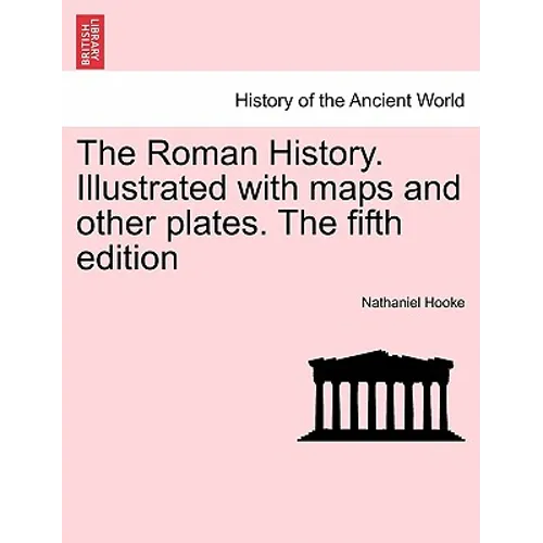 The Roman History. Illustrated with maps and other plates. The fifth edition