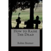 How to Raise The Dead