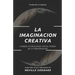 La Imaginación Creativa: Cambia tu realidad con el poder de la imaginación