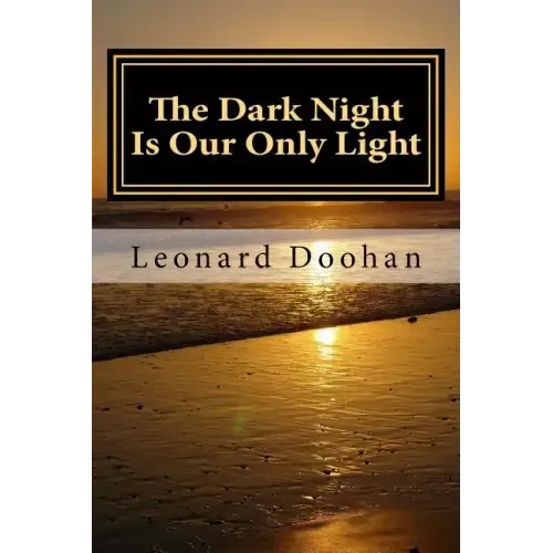 The Dark Night Is Our Only Light: A Study of the Book of the Dark Night by John of the Cross