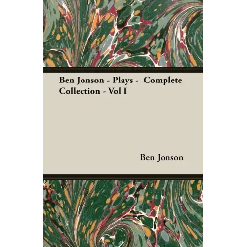 Ben Jonson - Plays - Complete Collection - Vol I