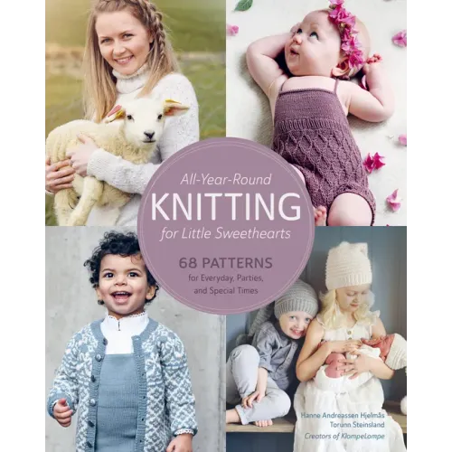 All-Year-Round Knitting for Little Sweethearts: 68 Patterns for Everyday, Parties, and Special Times