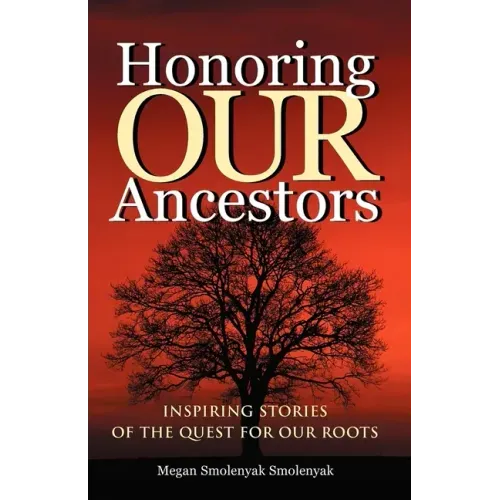 Honoring Our Ancestors: Inspiring Stories of the Quest for Our Roots