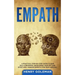Empath: A Practical Step-By-Step Guide to Gain Self-Confidence, Developing Your Gift and Effectively Managing Empathy for Your Survival