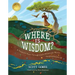 Where Is Wisdom?: A Treasure Hunt Through God's Wondrous World, Inspired by Job 28